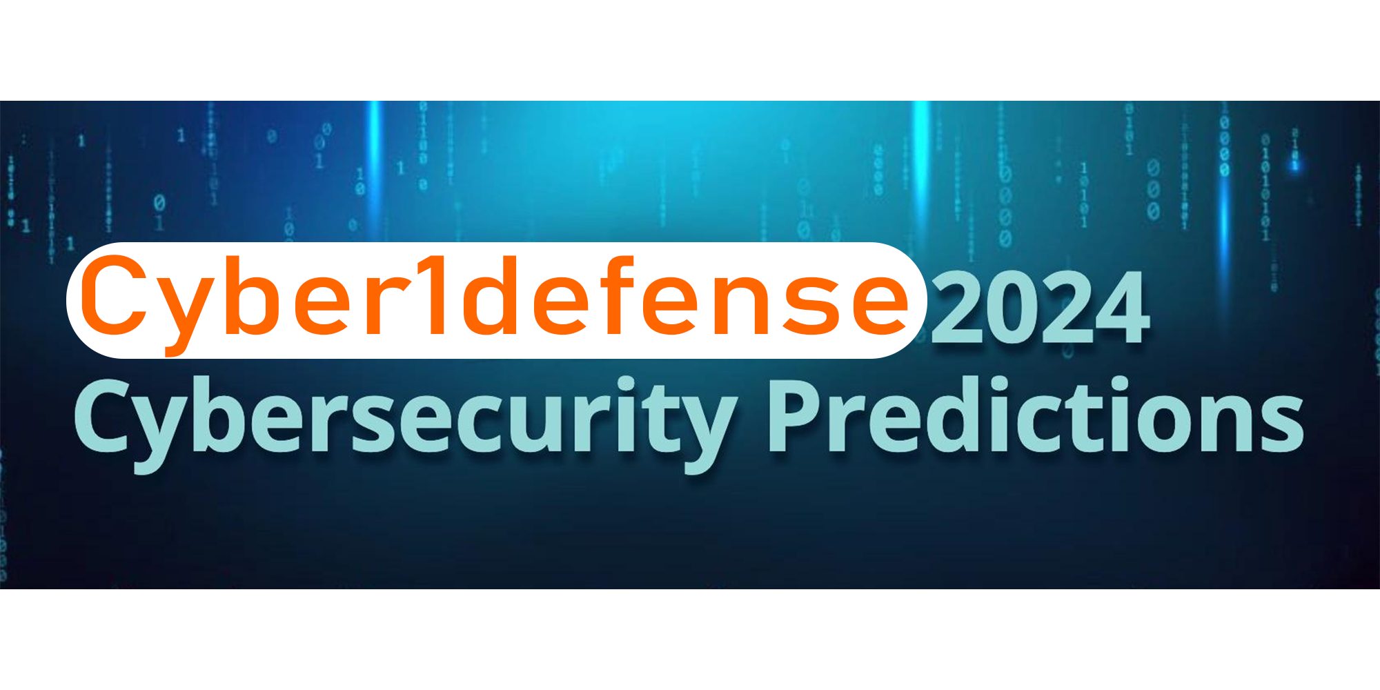 Top 10 Cybersecurity Predictions And Threats In 2024 Cyber1Defense   Cyber1 