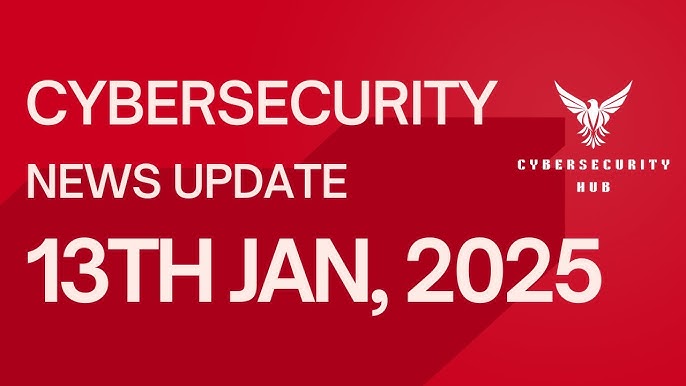 Cybersecurity News Update – January 13, 2025