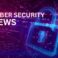 Cybersecurity News This Week